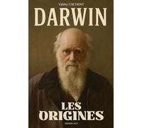Darwin: Les origines. Sa vie, son parcours. Charles Darwin livre