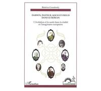 Darwin, Pasteur, Koch Et Freud Dans Le Roman - Ou "L'évolution" Et La Santé Dans La Réalité Et L'imaginaire Européens