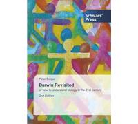 Darwin Revisited: or how to understand biology in the 21st century 2nd Edition