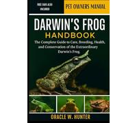 DARWIN’S FROG HANDBOOK: The Complete Guide to Care, Breeding, Health, and Conservation of the Extraordinary Darwin’s Frog.
