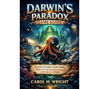 Darwin’s Paradox Game Guide: Darwin’s Paradox Game Guide: Master Every Ink Cloud, Unlock Every Secret, and Guide Darwin Home