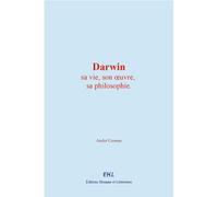 Darwin Sa vie, son œuvre, sa philosophie - André Cresson - Homme et Littérature - broché - Essai