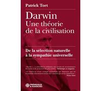 Darwin une théorie de la civilisation, de la sélection naturelle à la sympathie universelle - Patrick Tort - Frémeaux & Associés - broché - Essai