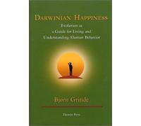 Darwinian Happiness: Evolution As a Guide for Living and Understanding Human Behavior