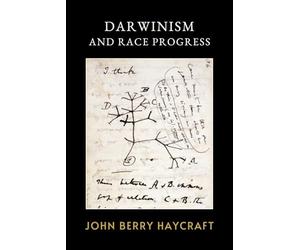 Darwinism and Race Progress: The Original 1895 Evolutionary Discourse on Racial Theory and Moral Development