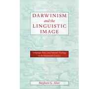Darwinism and the Linguistic Image: Language, Race, and Natural Theology in the Nineteenth Century
