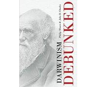 Darwinism Debunked: Two Classic Apologetics for Creationism in One Volume