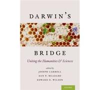 Darwin'S Bridge: Uniting The Humanities And Sciences (Hardcover) Joseph Carroll, Dan P Mcadams, Edward O Wilson (Auteur)