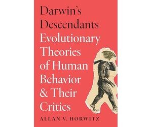 Darwin's Descendants: Evolutionary Theories of Human Behavior and Their Critics