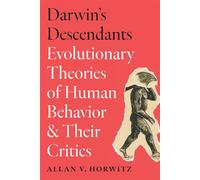 Darwin's Descendants Evolutionary Theories of Human Behavior and Their Critics - Allan V. Horwitz - Johns Hopkins University Press - ebook (ePub) - Livre