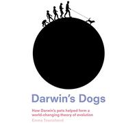Darwin's Dogs: How Darwin's Pets Helped Form a World-Changing Theory of Evolution