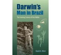 Darwins Man in Brazil by David A. West David A West (Auteur)