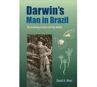 Darwin's Man in Brazil: The Evolving Science of Fritz Müller