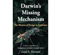 Darwin's Missing Mechanism: The Illusion of Design in Evolution
