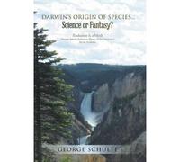 Darwin's Origin Of Species... Science Or Fantasy?