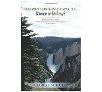Darwin's Origin Of Species... Science Or Fantasy?