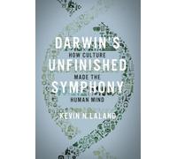 La symphonie inachevée de Darwin – Comment la culture a façonné l'esprit humain