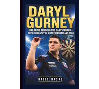 DARYL GURNEY: Breaking Through the Darts World - 2026 Biography of a Northern Ireland Star