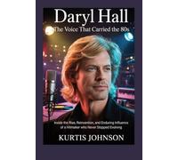 Daryl Hall: The Voice That Carried the 80s: Inside the Rise, Reinvention, and Enduring Influence of a Hitmaker Who Never Stopped Evolving