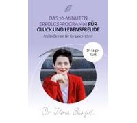 Das 10-Minuten Erfolgsprogramm Für Glück Und Lebensfreude