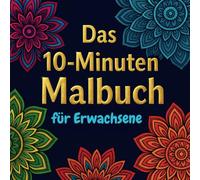 Das 10-Minuten Malbuch für Erwachsene | Entspannende Mandalas, Schimpfwörter & Achtsamkeit für deinen Alltag | Tägliche Mini-Auszeiten für mehr ... Stress und ein kleines Lächeln zwischendurch.