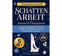 Das 5-in-1 Schattenarbeit Journal & Übungsbuch: Therapeutisch geprüfte Selbst-Therapie Methoden um die Bedürfnisse deiner Seele und dein inneres Kind durch Integration deiner Schatten zu verstehen