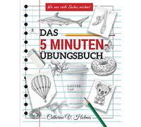 Das 5-minuten übungsbuch: Schritt-für-Schritt-Lektionen zum schnellen Zeichnen cooler Objekte