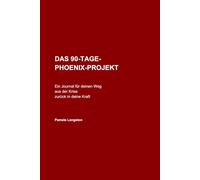 Das 90-Tage-Phoenix-Projekt: Ein Journal für deinen Weg aus der Krise zurück in deine Kraft