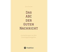 Das ABC der Guten Nachricht: Anmerkungen zu den Sonntagsevangelien