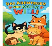 Das Abenteuer von Kater Willi: Geschichten, die Farbe bekommen - für kleine Künstler mit großem Herzen, ab 4+