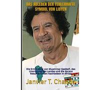 Das Ableben Der Fehlerhafte Symbol Von Libyen: Die Ermordung Von Muammar Gaddafi, Das Unordnung Des Landes Und Die Daraus Resultierenden Nachbeben In Afrika