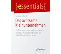 Das achtsame Kleinunternehmen: Einführung in eine weltanschaulich neutrale Achtsamkeitspraxis für Klein-Unternehmer:innen