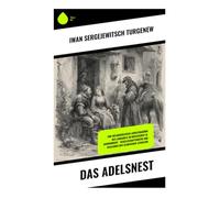 Das Adelsnest: Eine melancholische Liebestragödie des Landadels im russischen 19. Jahrhundert - Gesellschaftskritik und Realismus der slawischen Literatur