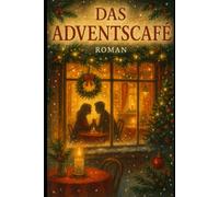 Das Adventscafé: Ein Traum wird wahr - und die Liebe findet ihren Weg