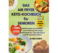 DAS AIR FRYER KETO-KOCHBUCH für SENIOREN: 1800 Rezepte zur Diabetes-Unterstützung, für wenig Kohlenhydrate, zum Abnehmen und für gesundes Altern