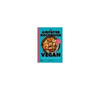Das Airfryer-Kochbuch: Vegan