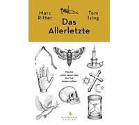 Das Allerletzte: Was Sie schon immer über den Tod wissen wollten