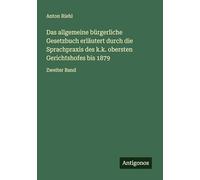 Das allgemeine bürgerliche Gesetzbuch erläutert durch die Sprachpraxis des k.k. obersten Gerichtshofes bis 1879: Zweiter Band