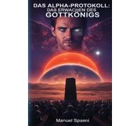 Das Alpha-Protokoll: Das Erwachen des Gottkönigs