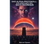 Das Alpha-Protokoll: Das Erwachen des Gottkönigs
