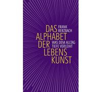 Das Alphabet der Lebenskunst: Was dem Alltag Tiefe verleiht | 69 Anregungen des Bestseller-Autors, von A wie Achtsamkeitsübung bis Z wie Zuversicht