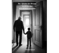 Das Alphabet des Herzens: Geschichten über Menschlichkeit und Gefühle
