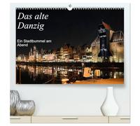Das alte Danzig - Ein Stadtbummel am Abend (hochwertiger Premium Wandkalender 2027 DIN A2 quer), Kunstdruck in Hochglanz: Ein Streifzug durch die Hansestadt Danzig zu nächtlicher Stunde.