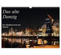 Das alte Danzig - Ein Stadtbummel am Abend (Wandkalender 2026 DIN A3 quer), CALVENDO Monatskalender: Ein Streifzug durch die Hansestadt Danzig zu nächtlicher Stunde.
