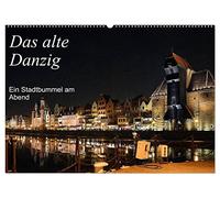 Das alte Danzig - Ein Stadtbummel am Abend (Wandkalender 2027 DIN A2 quer), CALVENDO Monatskalender: Ein Streifzug durch die Hansestadt Danzig zu nächtlicher Stunde.