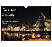 Das alte Danzig - Ein Stadtbummel am Abend (Wandkalender 2027 DIN A4 quer), CALVENDO Monatskalender: Ein Streifzug durch die Hansestadt Danzig zu nächtlicher Stunde.