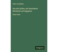 Das alte Indien, mit besonderer Rücksicht auf Aegypten: Erster Theil