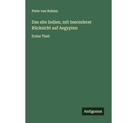 Das alte Indien, mit besonderer Rücksicht auf Aegypten: Erster Theil