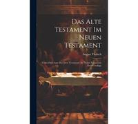 Das Alte Testament Im Neuen Testament: Ueber Die Citate Des Alten Testaments Im Neuen Testament, Zweite Auflage