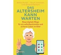 Das Altersheim kann warten. Neue digitale Wege für ein selbstbestimmtes und sicheres Leben im Alter | Bettina Horster Bettina Horster (Auteur)